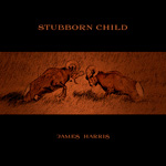 James Harris - Stubborn Child